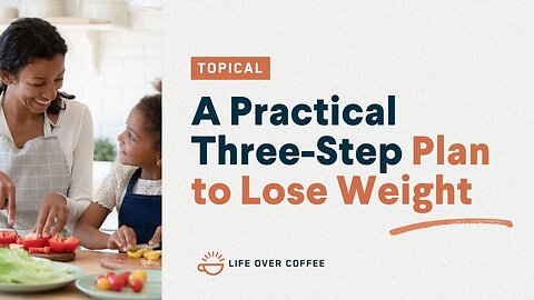 A Practical Three-Step Plan to Lose Weight