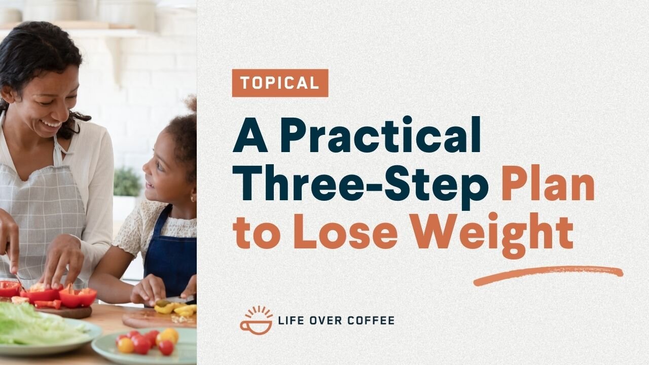 A Practical Three-Step Plan to Lose Weight