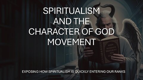 Spiritualism and the Character of God - A Satanic Deception
