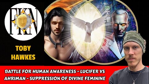 Battle For Human Awareness - Lucifer vs Ahriman - Suppression of Divine Feminine | Toby Hawkes