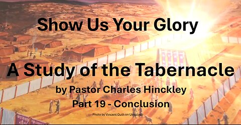 The Wilderness Tabernacle Part 19 - Conclusion 6/17/25