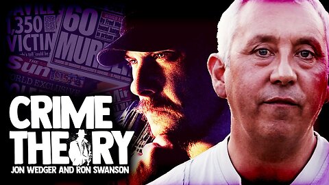 EX LONDON COP WHISTLE-BLOWER JON WEDGER & RON SWANSON - TRUE CRIME - CRIME THEORY