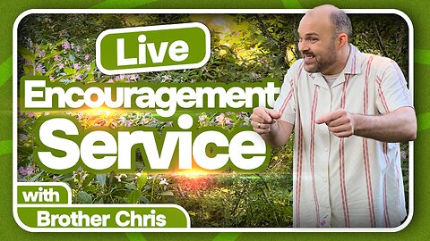 LIVE Encouragement Service with Brother Chris! (Saturday 18th October 2025)