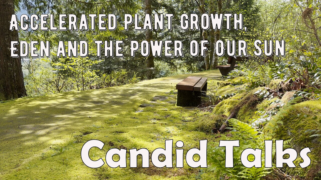 🌿 Accelerated Plant Growth | Candid Talks 013 | Eden and the Power of Our Sun #mossgarden #podcast