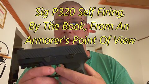 Sig P320- Self Firing. Drama, BS & Hogwash