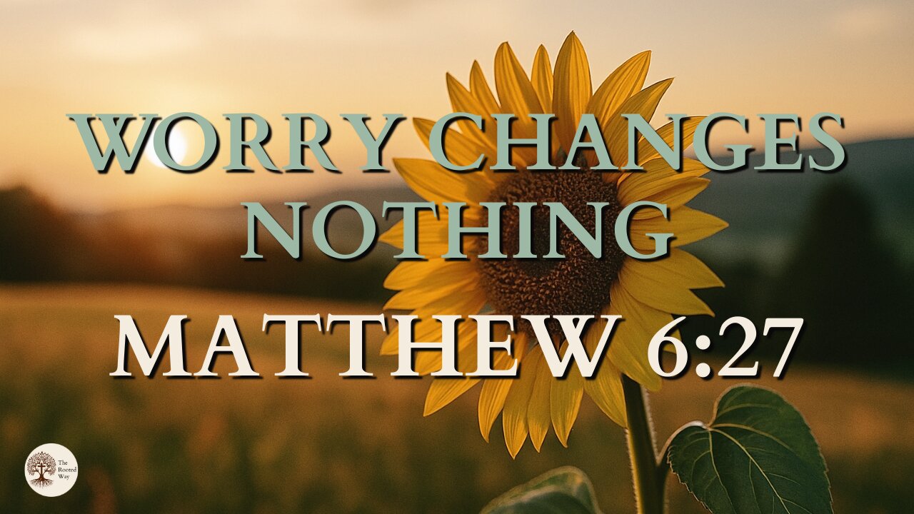 Matthew 6:27 Worry Changes Nothing