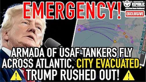 EMERGENCY: Armada of USAF Tankers Fly Across Atlantic, Trump Rushed Out, City Evacuated, Nuke Codes!