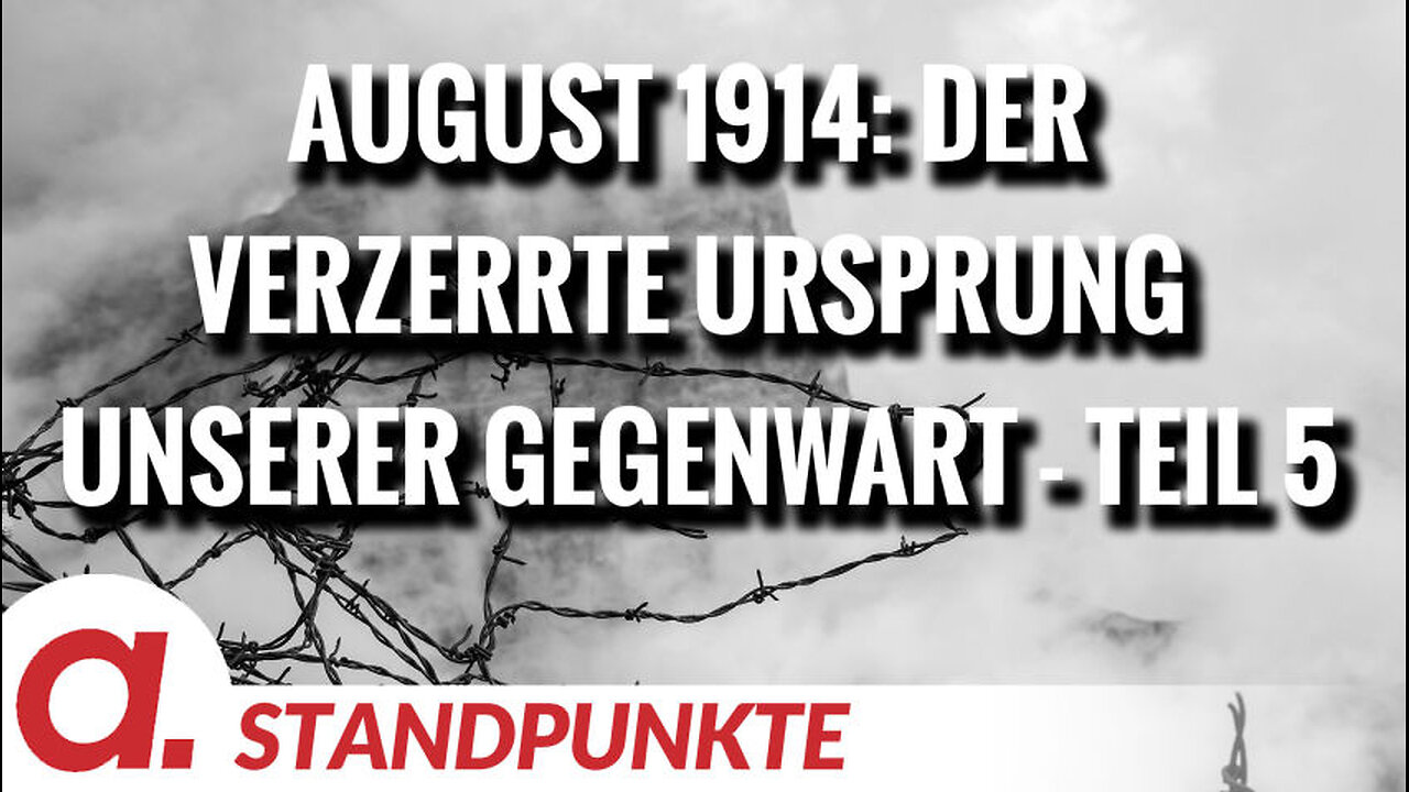August 1914: Der verzerrte Ursprung unserer Gegenwart - Teil 5 | Von Wolfgang Effenberger