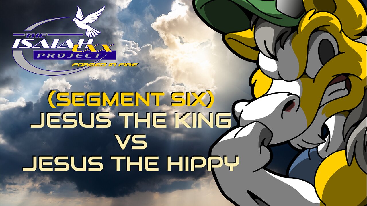 Isaiah LXX (Segment Six): Jesus the King VS Jesus the Hippy