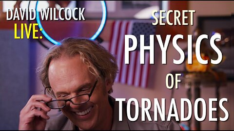 David Wilcock LIVE 05.11.25 : Secret Physics of Tornadoes