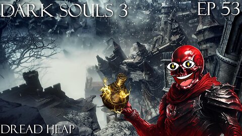 Dark Souls 3 Ep 53: Dreg Heap
