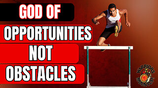 The God of Opportunities Not Obstacles