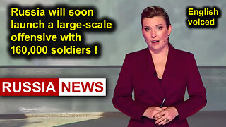 Russia will soon launch a large-scale offensive with 160,000 soldiers!