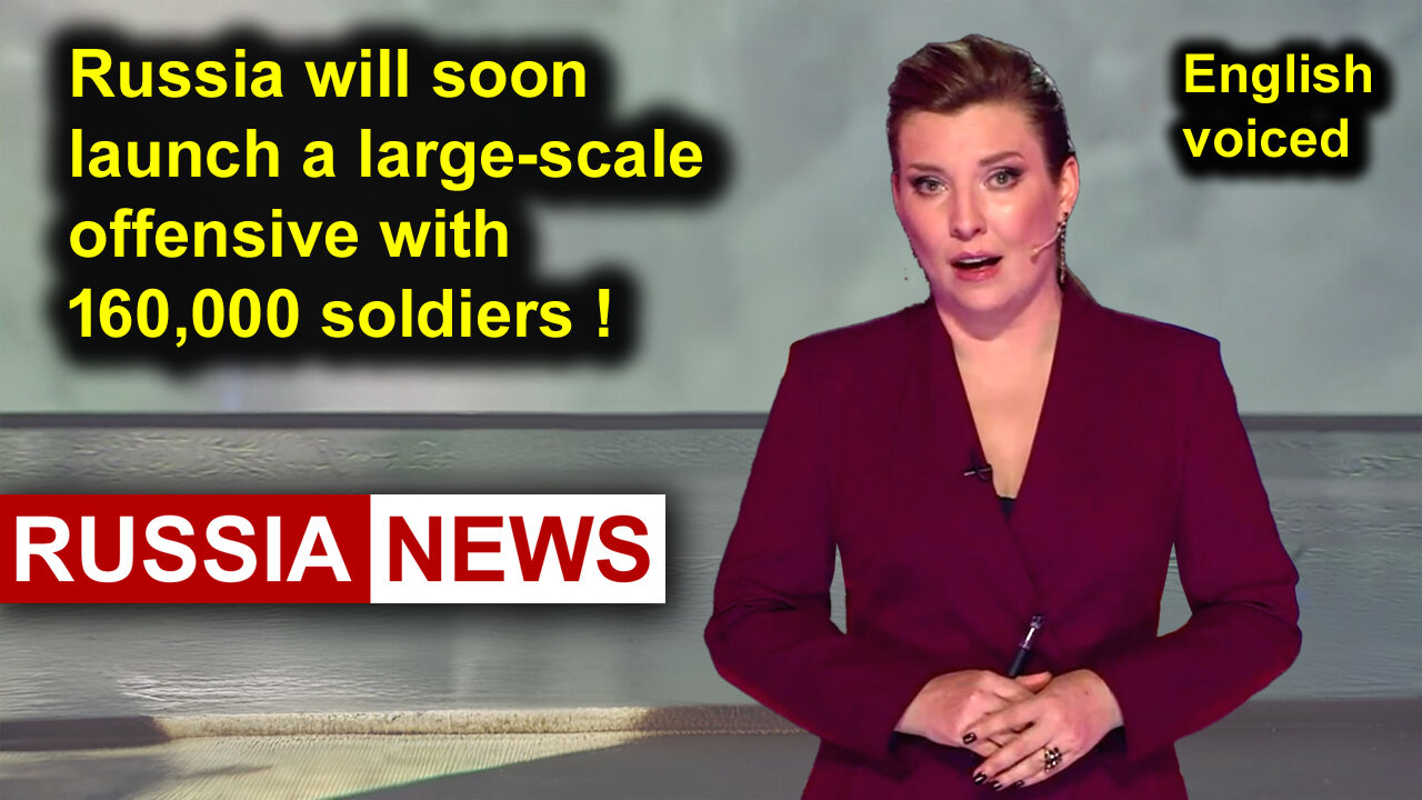 Russia will soon launch a large-scale offensive with 160,000 soldiers!