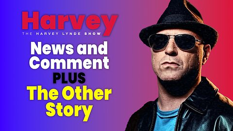 Harvey Lynde's News and Comment plus The Other Story, July 24, 2025