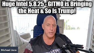 Michael Jaco: Huge Intel 5.8.25 - GITMO is Bringing the Heat & So Is Trump!