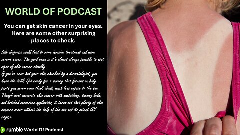 You can get skin cancer in your eyes. Here are some other surprising places to check.