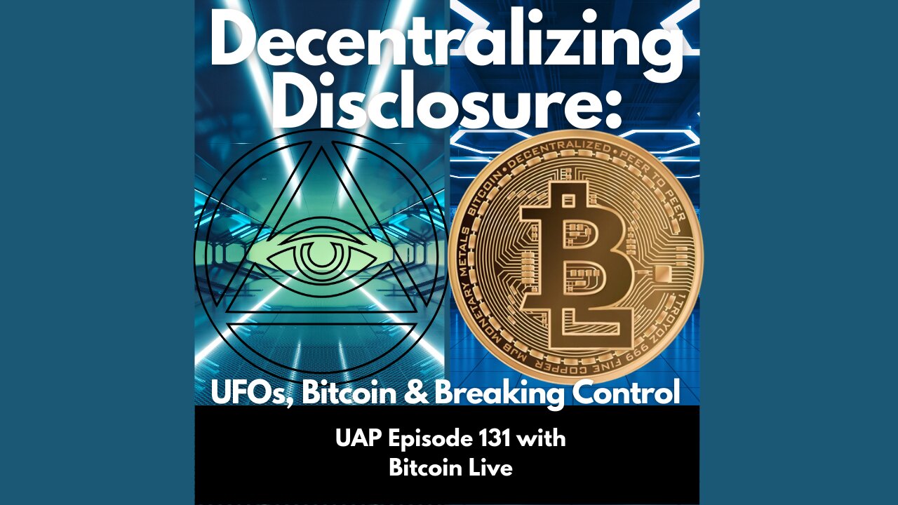 Episode 131 - Decentralizing Disclosure with Bitcoin Live | Uncovering Anomalies Podcast (UAP)