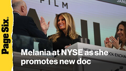 Melania Trump rings NYSE opening bell as she promotes new documentary