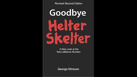 Goodbye Helter Skelter: A New Look at the Tate-Labianca Murders by George Stimson. (2021)