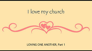 +64 I LOVE MY CHURCH: Loving One Another, Part 1, 1 John 4:7-21