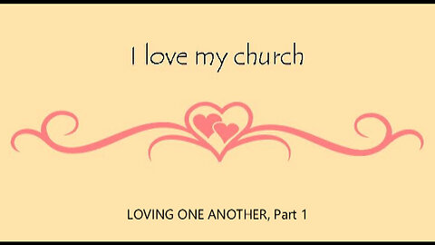 +64 I LOVE MY CHURCH: Loving One Another, Part 1, 1 John 4:7-21