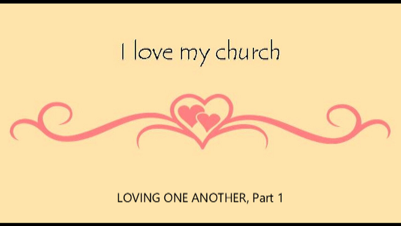 +64 I LOVE MY CHURCH: Loving One Another, Part 1, 1 John 4:7-21