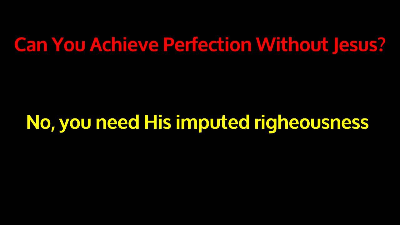 Can you achieve perfection without Jesus?