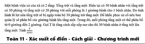 Toán 11: Xác suất cổ điển: Một bệnh viện xá của xã có 2 tầng: Tầng trệt và tầng một. Hiện tại có 50