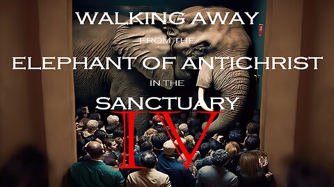 Walking Away from the Elephant of Antichrist in the Sanctuary - Part 4 | Mark C. Biteler