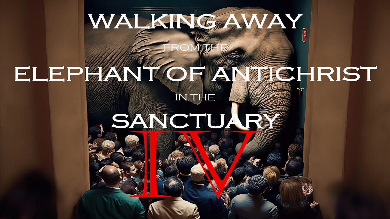 Walking Away from the Elephant of Antichrist in the Sanctuary - Part 4 | Mark C. Biteler