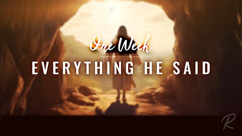 The Remnant Church: Easter Service: One Week: Everything He Said
