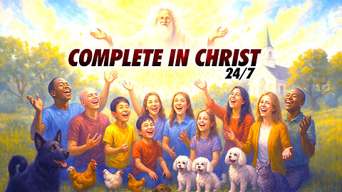 6/5/25 Thursday Discipleship: COMPLETE IN CHRIST 24/7