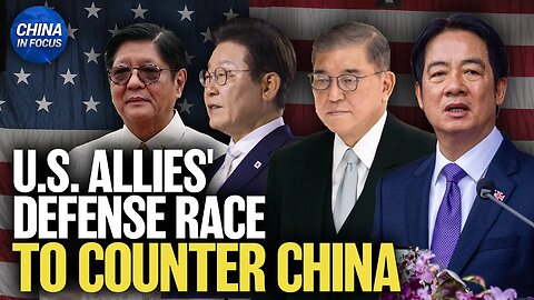 U.S. Allies Going Big on Defense against China, Taiwan Pres. Vows 5% of GDP | China in Focus