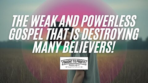 Have You Fallen For The Weak And Powerless Gospel That Is Destroying Many Believers!