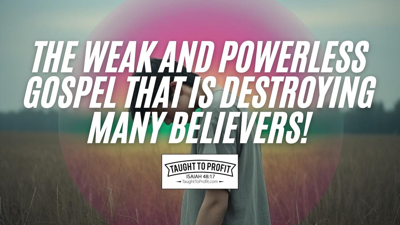 Have You Fallen For The Weak And Powerless Gospel That Is Destroying Many Believers!