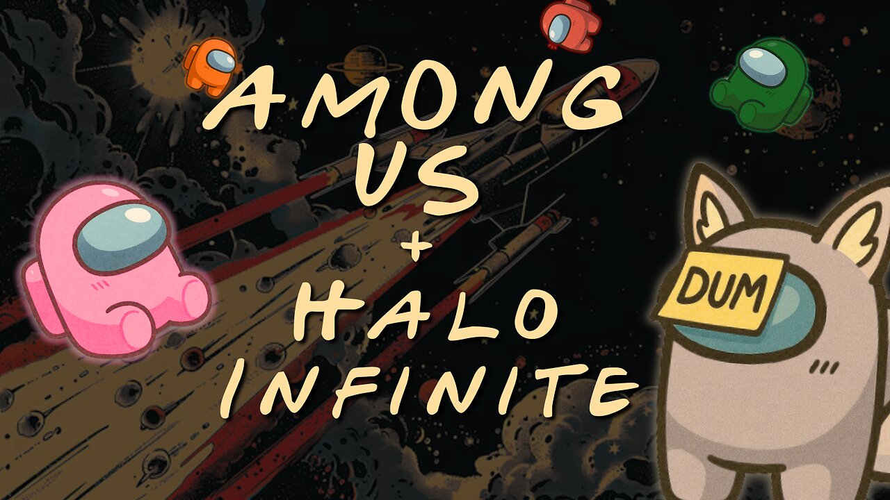 Among Us w/ friends & HALO INFINITE