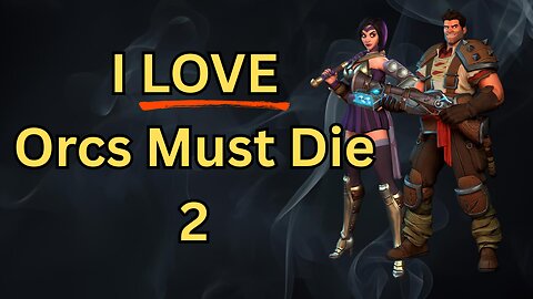 What I Love About Orcs Must Die 2