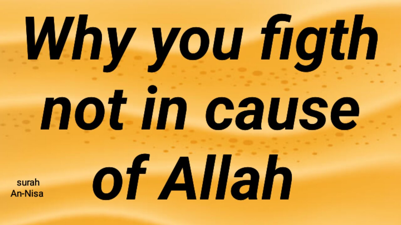 Why you figth not in cause of Allah