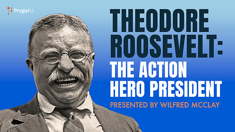 Theodore Roosevelt: The Action Hero President | 5-Minute Videos | PragerU