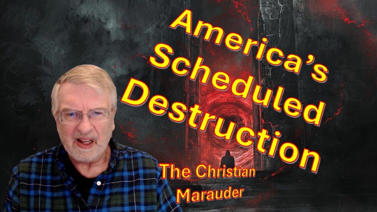 America’s Scheduled Destruction - Today on the Christian Marauder