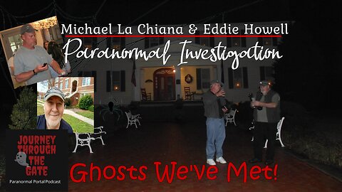 Michael La Chiana Eddie Howell Paranormal Investigation Ghost We've Met!