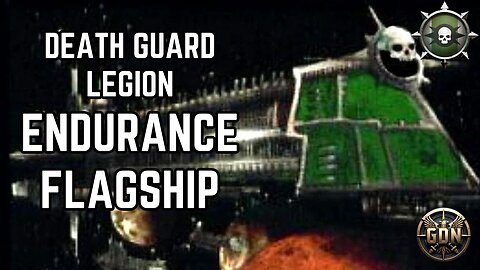 The Death Guard Legion - Endurance Flagship (Warhammer 40k Lore)