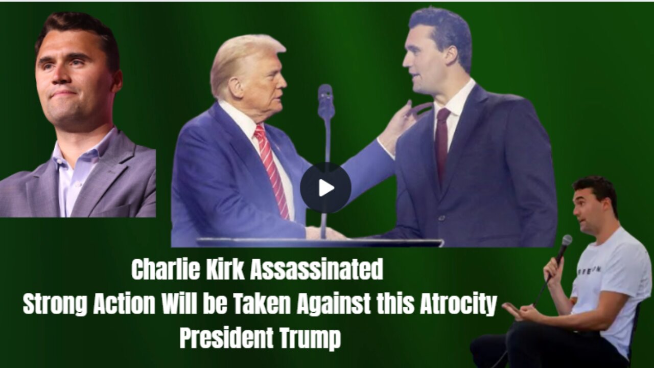 Charlie Kirk Assassinated - Strong Action Will be Taken Against this Atrocity - President Trump