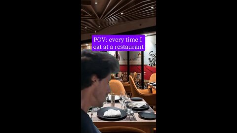 every time I have to eat at a restaurant!