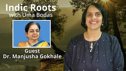 Indic Roots - Dr Manjusha Gokhale - Part 1 Interviewed by Dr Uma Bodas