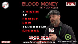 A Victim of Family Law Terrorism Speaks with Adam Vena - Blood Money Episode 297