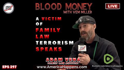 A Victim of Family Law Terrorism Speaks with Adam Vena - Blood Money Episode 297