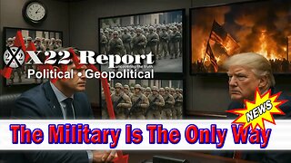 X22 Dave Report - Trump Is Preparing Countermeasures, Playbook Known, The Military Is The Only Way