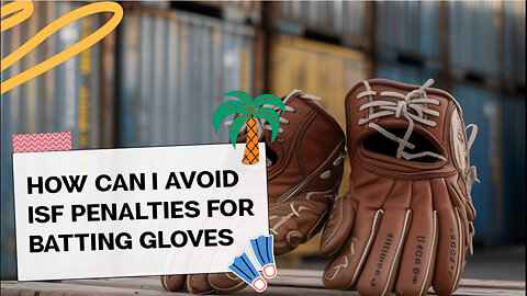 How Can I Avoid ISF Penalties For Batting Gloves